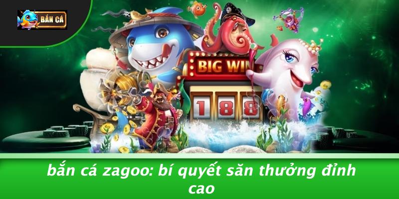bắn cá zagoo