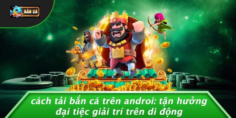 cách tải bắn cá trên androi