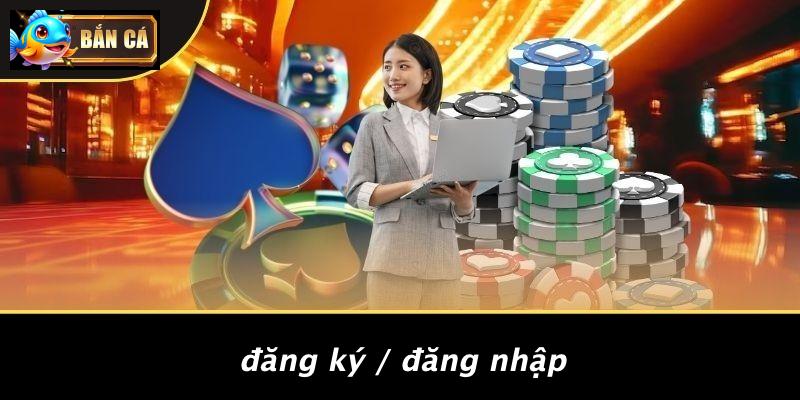 Đăng Ký / Đăng Nhập