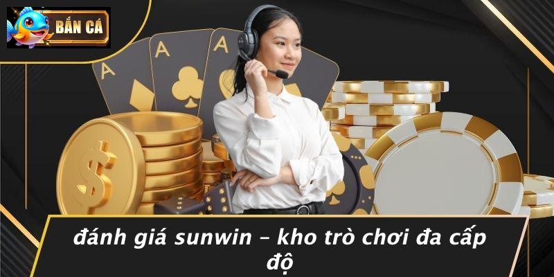 Đánh Giá Sunwin – Kho Trò Chơi Đa Cấp Độ