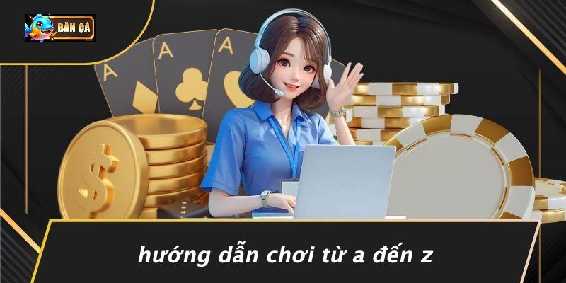 Hướng Dẫn Chơi Từ A Đến Z