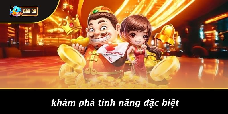 Khám Phá Tính Năng Đặc Biệt