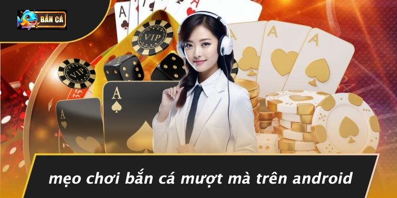 Mẹo Chơi Bắn Cá Mượt Mà Trên Android