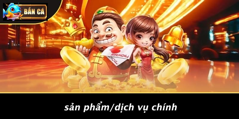 Sản Phẩm/Dịch Vụ Chính
