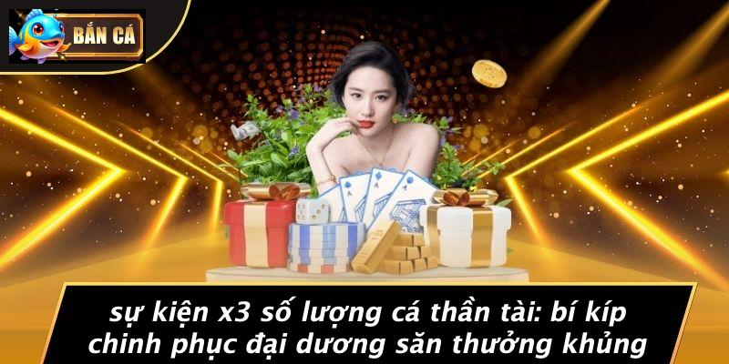 sự kiện x3 số lượng cá thần tài