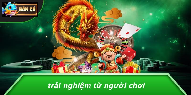 Trải Nghiệm Từ Người Chơi
