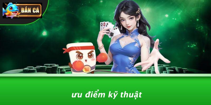 Ưu Điểm Kỹ Thuật